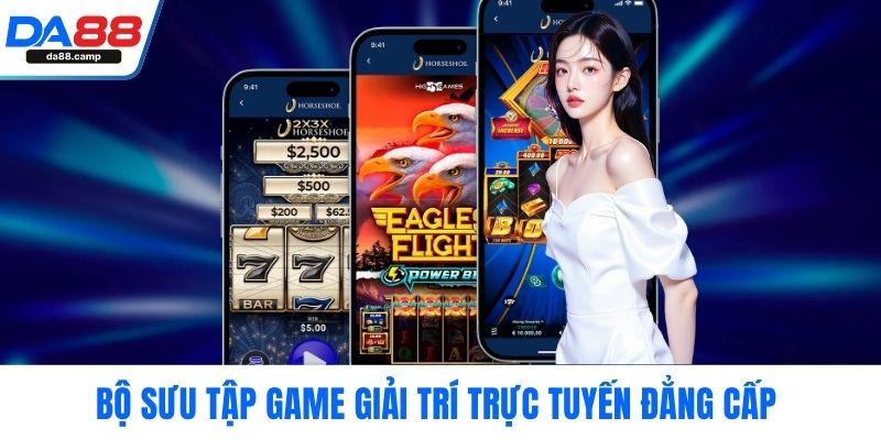 Bộ sưu tập game giải trí trực tuyến đẳng cấp 
