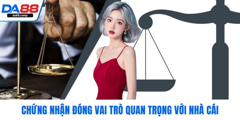 Chứng nhận đóng vai trò quan trọng với nhà cái