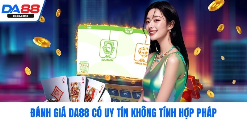 Đánh giá DA88 có uy tín không tính hợp pháp