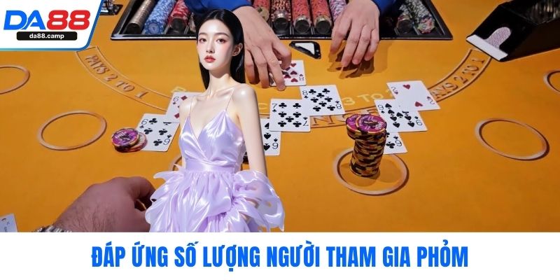Đáp ứng số lượng người tham gia phỏm