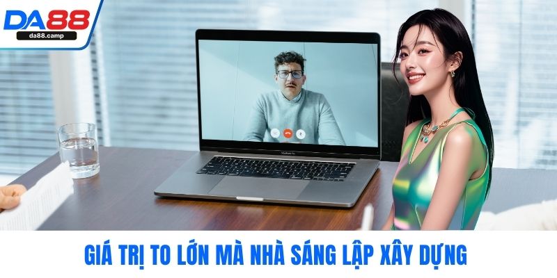 Giá trị to lớn mà nhà sáng lập xây dựng 