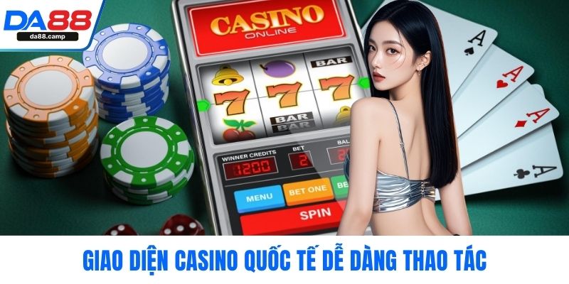 Giao diện casino quốc tế dễ dàng thao tác