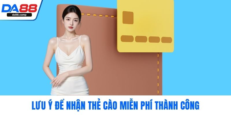 Lưu ý để nhận thẻ cào miễn phí thành công