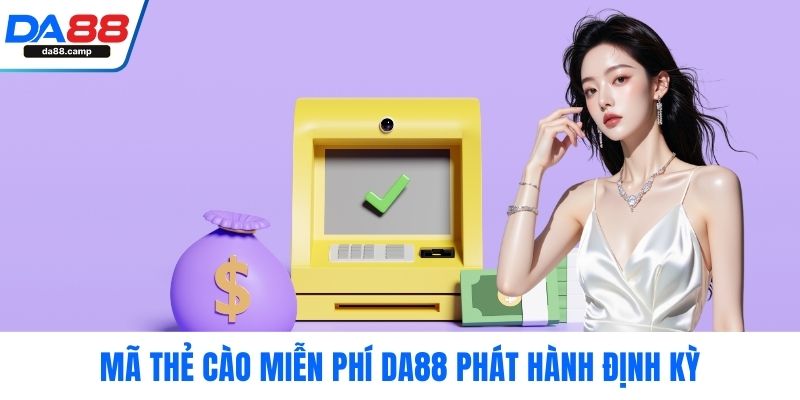 Mã thẻ cào miễn phí DA88 phát hành định kỳ