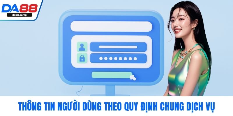 Thông tin người dùng theo quy định chung dịch vụ