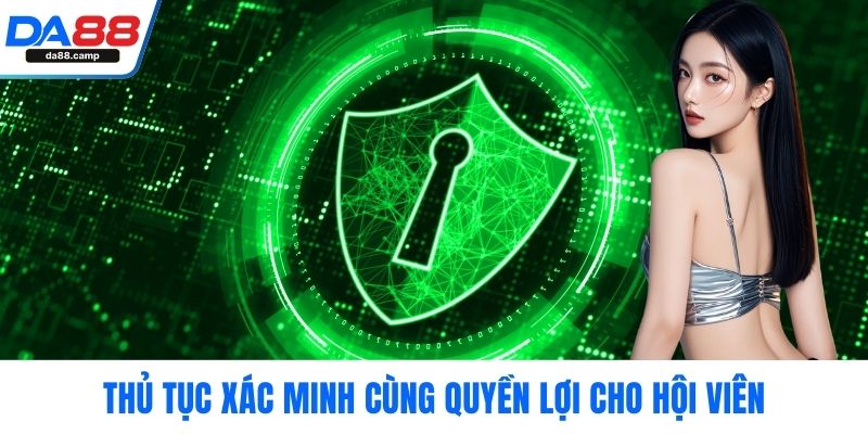 Thủ tục xác minh cùng quyền lợi cho hội viên