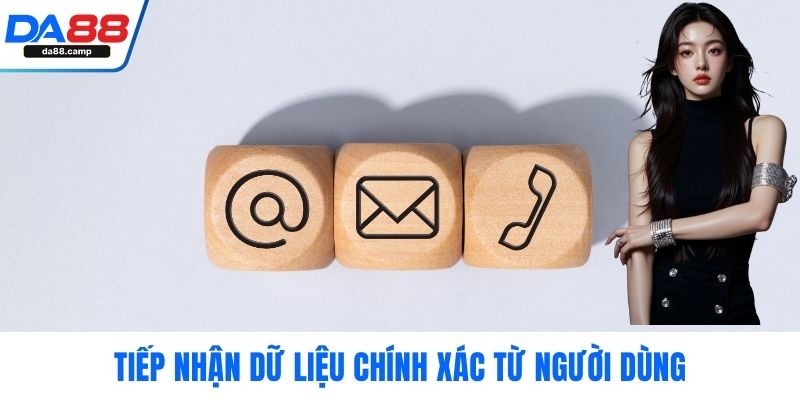 Tiếp nhận dữ liệu chính xác từ người dùng